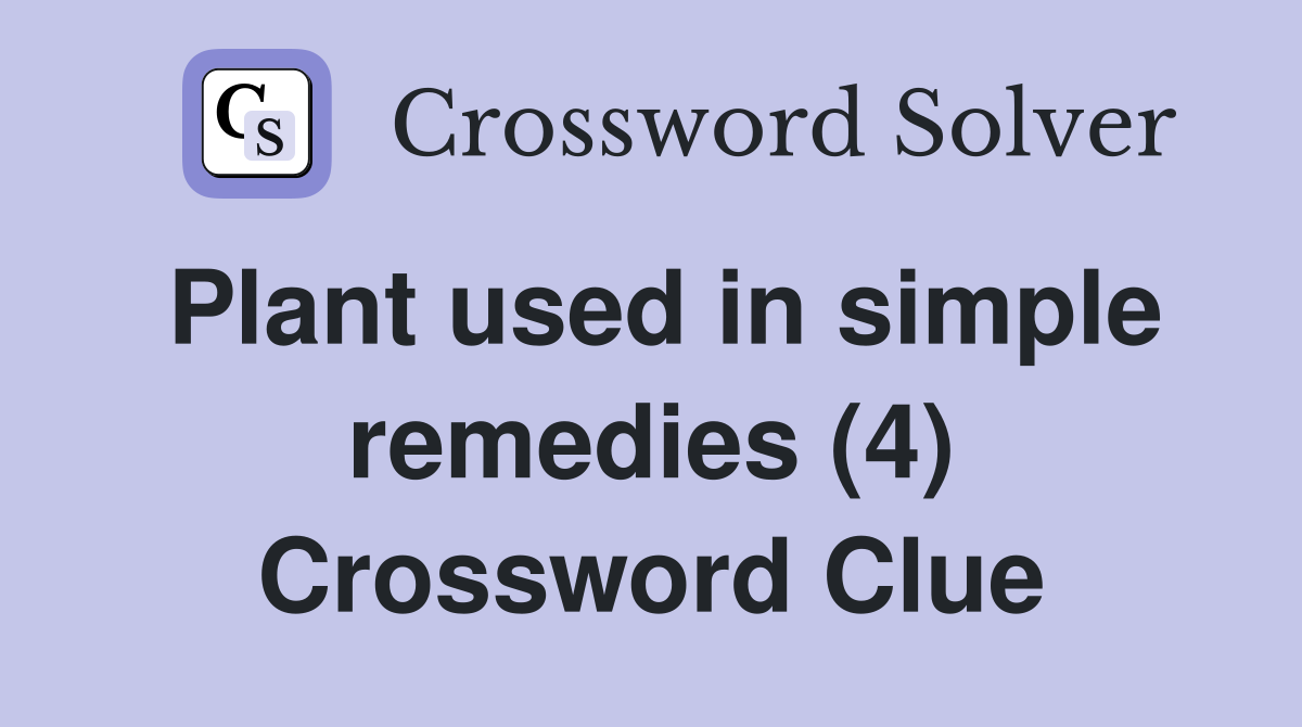 Plant used in simple remedies (4) - Crossword Clue Answers - Crossword ...